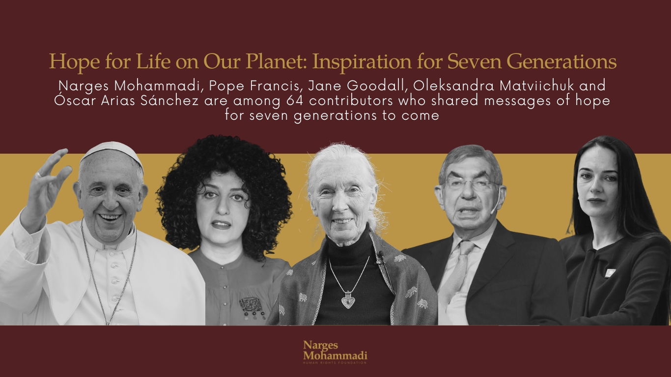 Narges Mohammadi, Pope Francis, Jane Goodall, Oleksandra Matviichuk and Óscar Arias Sánchez are among 64 contributors who shared messages of hope for seven generations to come, all published in the book "Hope for Life on Our Planet: Inspiration for Seven Generations."